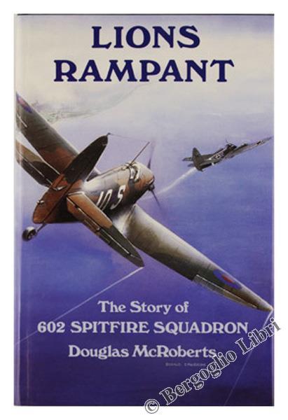 Lions Rampant. The Story of 602 Spitfire Squadron - Douglas McRoberts - copertina