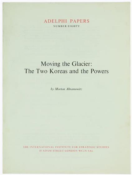 Moving the Glacier: the Two Koreas and the Powers. Adelphi Papers No. 80 - Morton Abramowitz - copertina