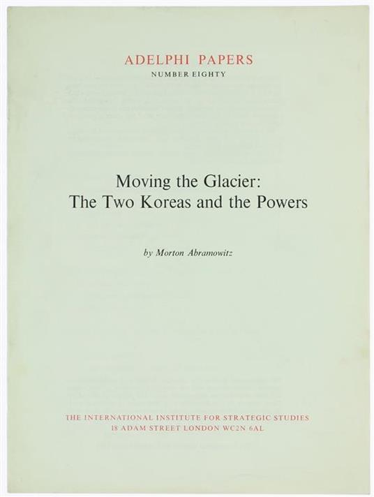 Moving the Glacier: the Two Koreas and the Powers. Adelphi Papers No. 80 - Morton Abramowitz - copertina