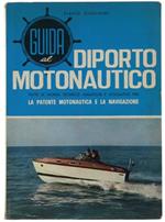 Guida al Diporto Motonautico. Tutte le Norme Tecnico-Nautiche e Legislative per le Patenti Motonautiche e la Navigazione
