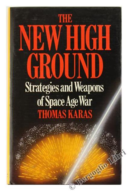 The New High Ground. Systems Weapons of Space Age War - Thomas Karas - copertina