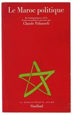 Le Maroc Politique. de l'Indépendance Á1973. Textes Rassemblés et Présentés Par Claude Palazzoli