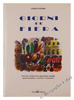 Giorni de Fiera. Versi, Salti, Fantasie, Farse, Sogni, Petardi, Nostalgie, Giostre del Passato e 