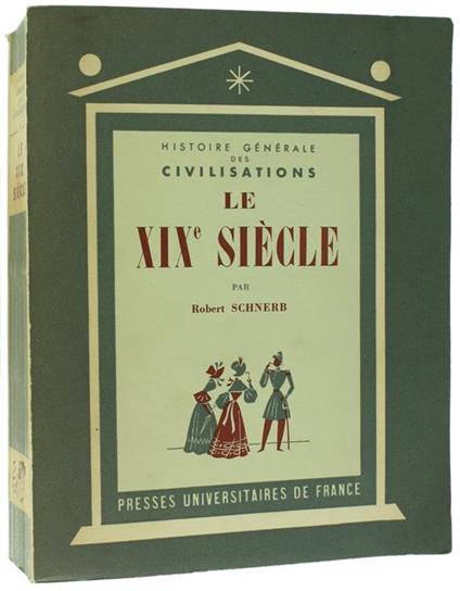Le XIxe Siecle. L'Apogée de l'Expansion Européenne (1815-1914). Histoire Générale des Civilisations - Tome Vi - Robert Schnerb - copertina