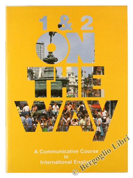 On the Way. 1 & 2. A Communicative Course in International English - Louise Woods - copertina
