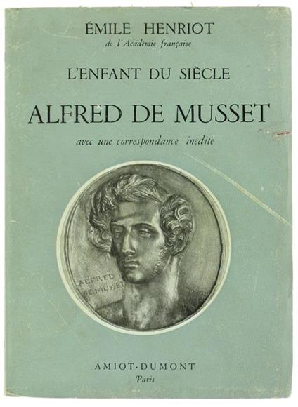 L' Enfant du Siecle Alfred de Musset Avec Une Correspondance Inédite: Lettres de Paul de Musset ÁMadame Jaubert - Emile Henriot - copertina