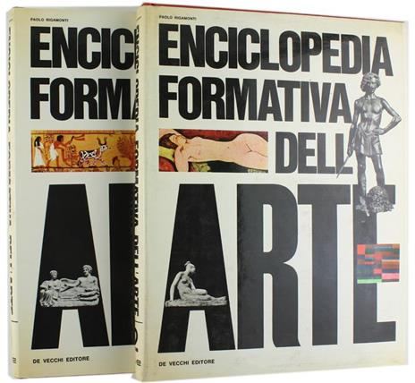Enciclopedia Formativa dell'Arte. Volume I: dalle Origini all'Apogeo del Rinascimento. Volume II: dalla Crisi del Rinascimento ai Giorni Nostri - Paolo Rigamonti - 2