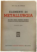 Elementi di Metallurgia ad Uso degli Istituti Tecnici e delle Scuole Professionali
