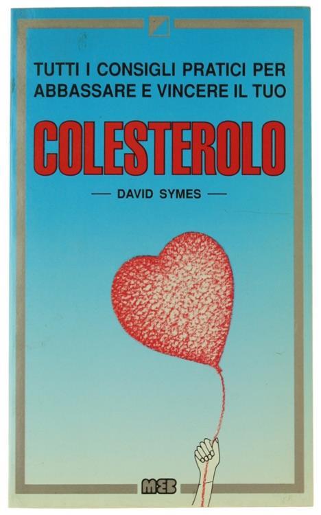Tutti i consigli pratici per abbassare il tuo colesterolo - David Symes - copertina