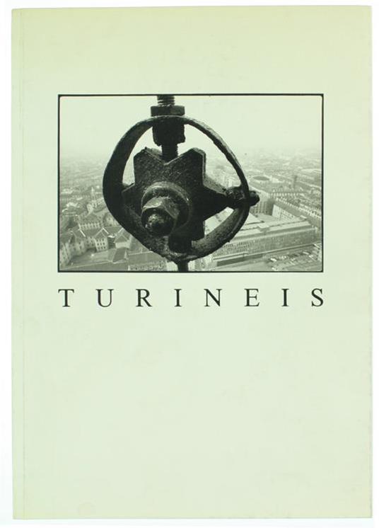 Turineis. Turinois Turineses Turinern Torinesi: Immagini del Genio del Luogo - Pino Dell'Aquila - copertina