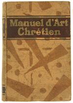Manuel d'Art Chretien. Histoire Générale de l'Art Chrétien Ddepuis les Origines JusqùÁNos Jours. Ouvrage Illustré de 508 Gravures