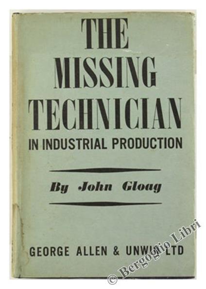 The Missing Technician in Industrial Production - John Gloag - copertina