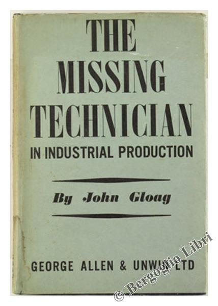 The Missing Technician in Industrial Production - John Gloag - copertina