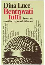 Bentrovati Tutti. Interviste a Scrittori e Giornalisti Famosi