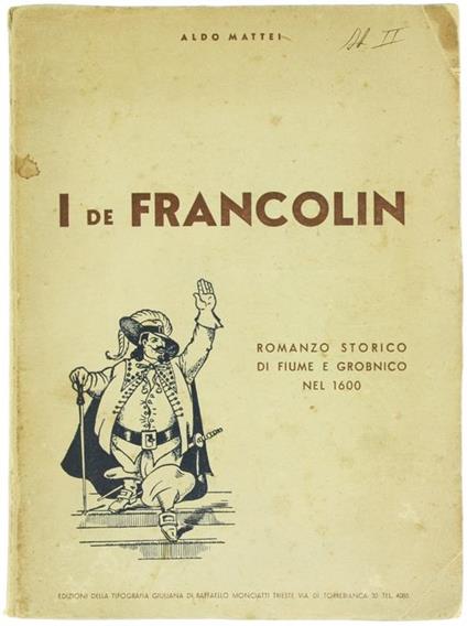 I de Francolin. Romanzo Storico di Fiume e Grobnico nel 1600 - Aldo Mattei - copertina