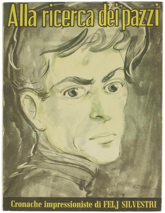 Alla Ricerca dei Pazzi. Cronache Impressionistiche - Felj Silvestri - copertina
