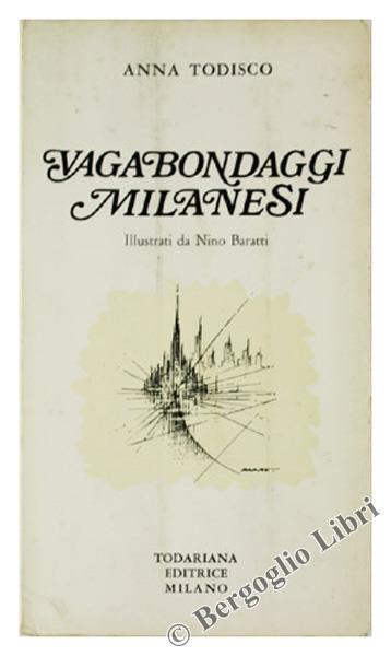 Vagabondaggi Milanesi Illustrati da Nino Baratti e Presentati da Teodoro Guttari - Anna Todisco - copertina