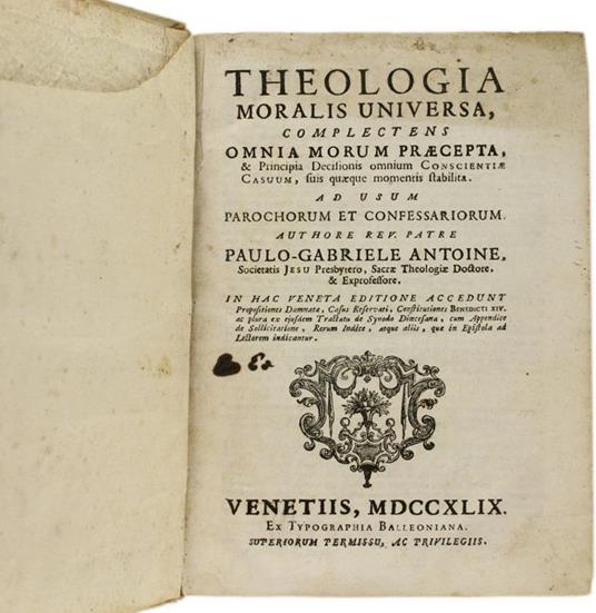 Theologia Moralis Universa, Complectens Omnia Morum Praecepta, & Principia Decisionis Omnium Conscientiae Casuum, Finis Quaeque Momentis Stabilita - Paulo-Gabriele Antoine - 2