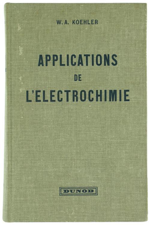 Applications de l'Electrochimie - W.A. Koehler - copertina