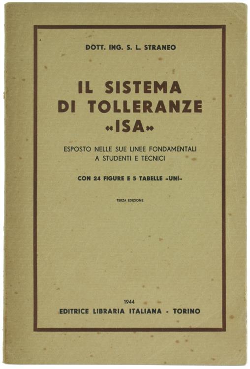Il Sistema di Tolleranze "Isa" Esposto nelle Due Linee Fondamentali a Studenti e Tecnici con 24 Figure e 5 Tabelle "Uni" - S.L. Straneo - copertina