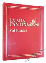 Vini Stranieri. la Mia Cantina. per Bere Bene, Come, Dove, Quando