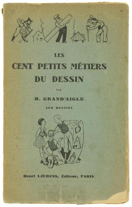 Les Cent Petits Metiers du Dessin. 200 Dessins - H. Grand'Aigle - copertina