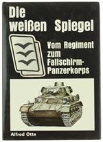 Die Weissen Spiegel. Vom Regiment Zum Fallschirmpanzerkorps