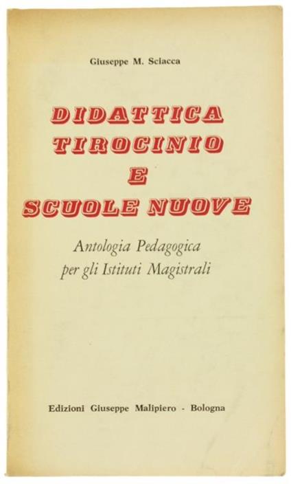 Didattica Tirocinio e Scuole Nuove. Antologia Pedagogica per Istituti Magistral - G. Sciacca - copertina