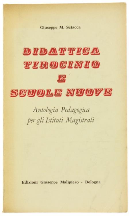 Didattica Tirocinio e Scuole Nuove. Antologia Pedagogica per Istituti Magistral - G. Sciacca - copertina