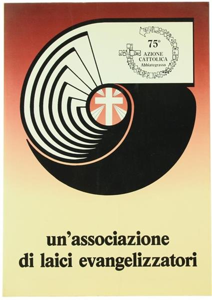 Settantacinquesimo di Fondazione della Associazione di Azione Cattolica Alessandro Manzoni. Abbiategrasso - Enzo Bianchi - copertina