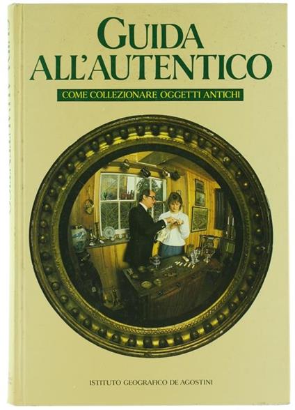 Guida all'Autentico. Come Collezionare Oggetti Antichi - John Bly - copertina