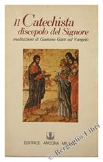 Il Catechista Discepolo del Signore. Meditazioni sul Vangelo