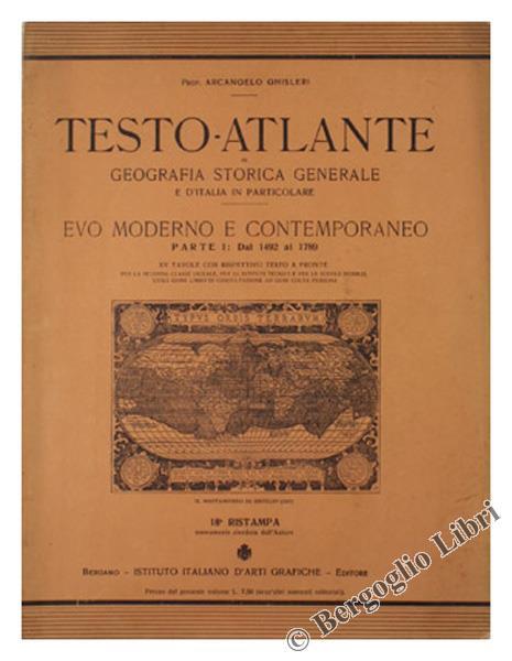 Testo-Atlante di Geografia Storica Generale e d'Italia in Particolare. Evo Moderno e Contemporaneo. Parte I: dal 1492 al 1789 - Arcangelo Ghisleri - copertina