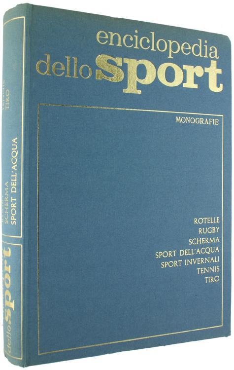 Rotelle, Rugby, Scherma, Sport Dell'Acqua, Sport Invernali, Tennis, Tiro. Enciclopedia Dello Sport - Vol. 6 - Monografi - Giordano Goggioli - 2