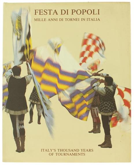 Festa di Popoli. Mille Anni di Tornei in Italia Italy's Thousand Years of Tournaments - Enrico Rainero - copertina