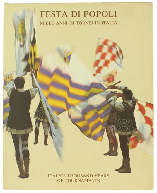 Festa di Popoli. Mille Anni di Tornei in Italia Italy's Thousand Years of Tournaments - Enrico Rainero - copertina