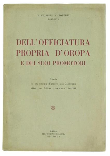 Dell'Officiatura Propria d'Oropa e dei Suoi Promotori. Storia di un Poema d'Amore alla Madonna Attraverso Lettere e Documenti Inediti - Giambattista Roberti - copertina