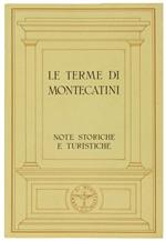 Le Terme di Montecatini. Notizie Storiche e Turistiche