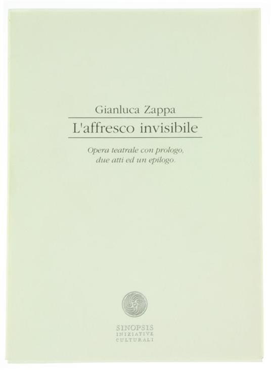 L' Affresco Invisibile. Opera Teatrale Cn Prologo, Due Atti ed un Epilogo - Gino Zappa - copertina