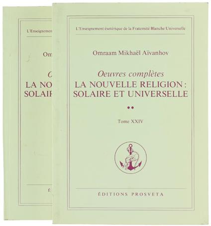 La Nouvelle Religion: Solaire et Universelle. Premiére et DeuXIéme Partie (Oeuvres Complétes, Tomes 23 et 24) - O. Mikhaël Aívanhov - copertina
