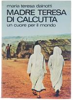 Madre Teresa di Calcutta. un Cuore per il Mondo