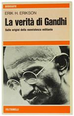 La Verità di Gandhi. sulle Origini della Nonviolenza Militante
