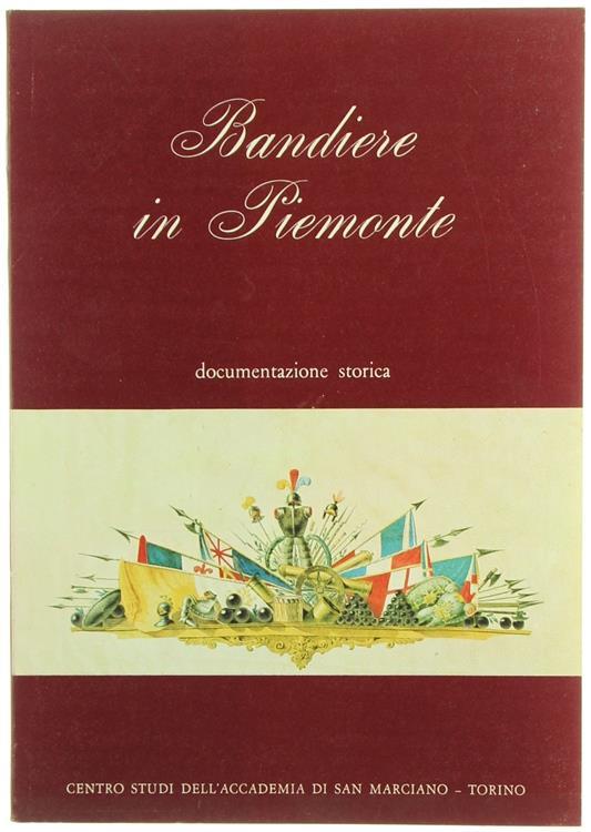 Bandiere in Piemonte : Documentazione Storica - Paolo Edoardo Fiora - copertina