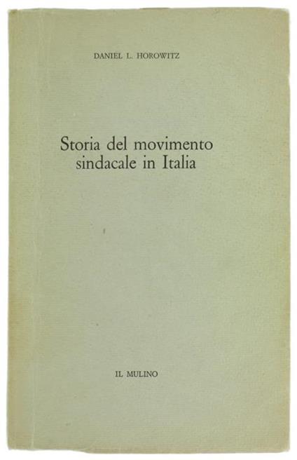 Storia del Movimento Sindacale in Italia - Daniel L. Horowitz - copertina