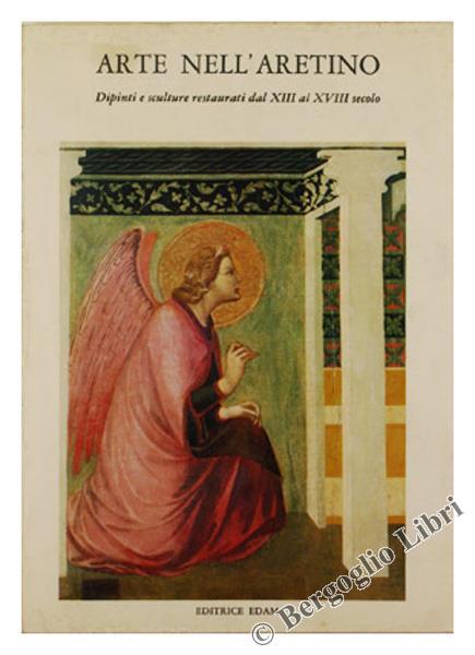 Arte nell'Aretino. Seconda Mostra di Restauri dal 1975 al 1979. Dipinti e Sculture Restaurati dal XIII al XVIII Secolo. Catalogo - A. Maria Maetzke - copertina