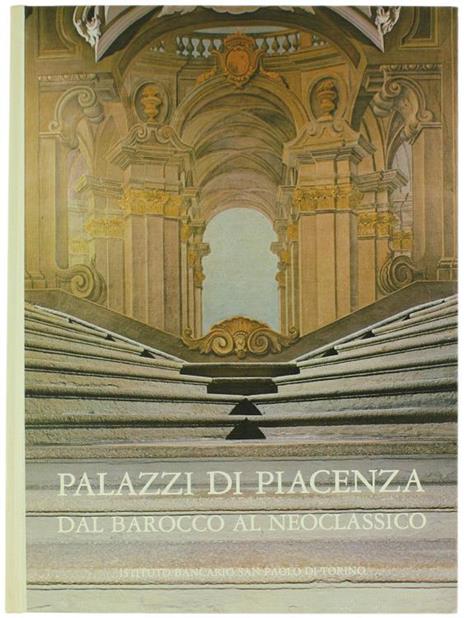 Palazzi di Piacenza dal Barocco al Neoclassico - Anna M. Matteucci - copertina