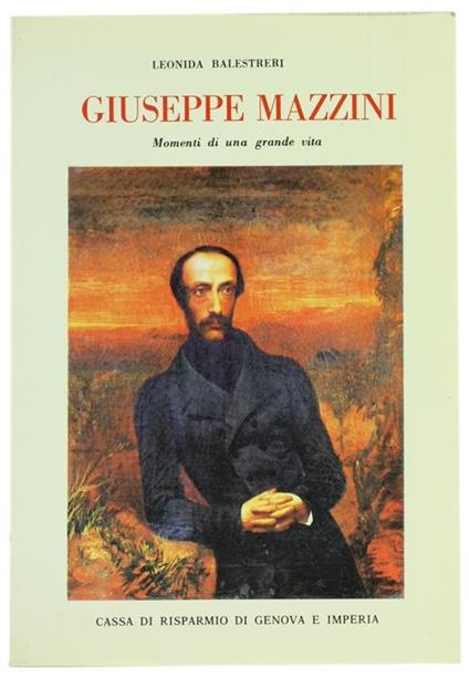 Giuseppe Mazzini. Momenti di una Grande Vita - Leonida Balestreri - copertina