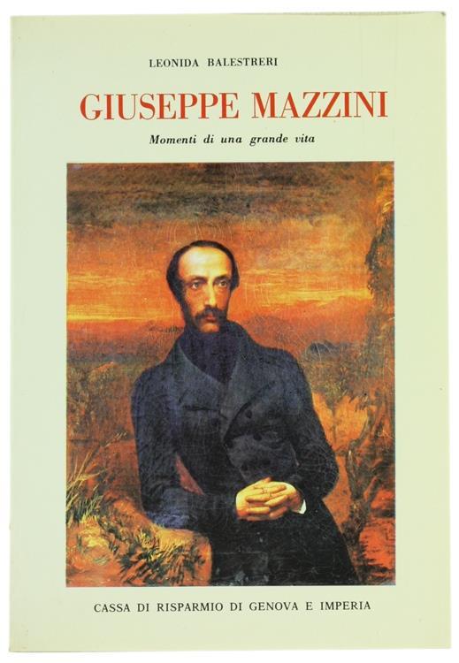 Giuseppe Mazzini. Momenti di una Grande Vita - Leonida Balestreri - copertina