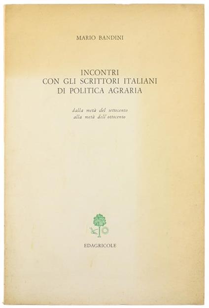 Incontri con gli Scrittori Italiani di Politica Agraria dalla Metà del Settecento alla Metà dell'Ottocento - Mario Bandini - copertina