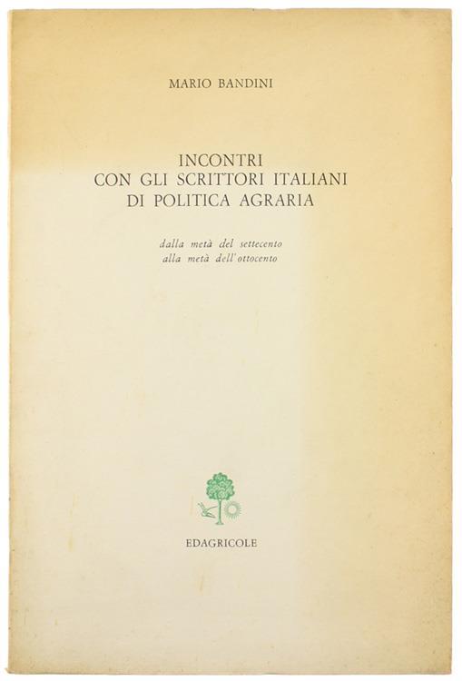 Incontri con gli Scrittori Italiani di Politica Agraria dalla Metà del Settecento alla Metà dell'Ottocento - Mario Bandini - copertina